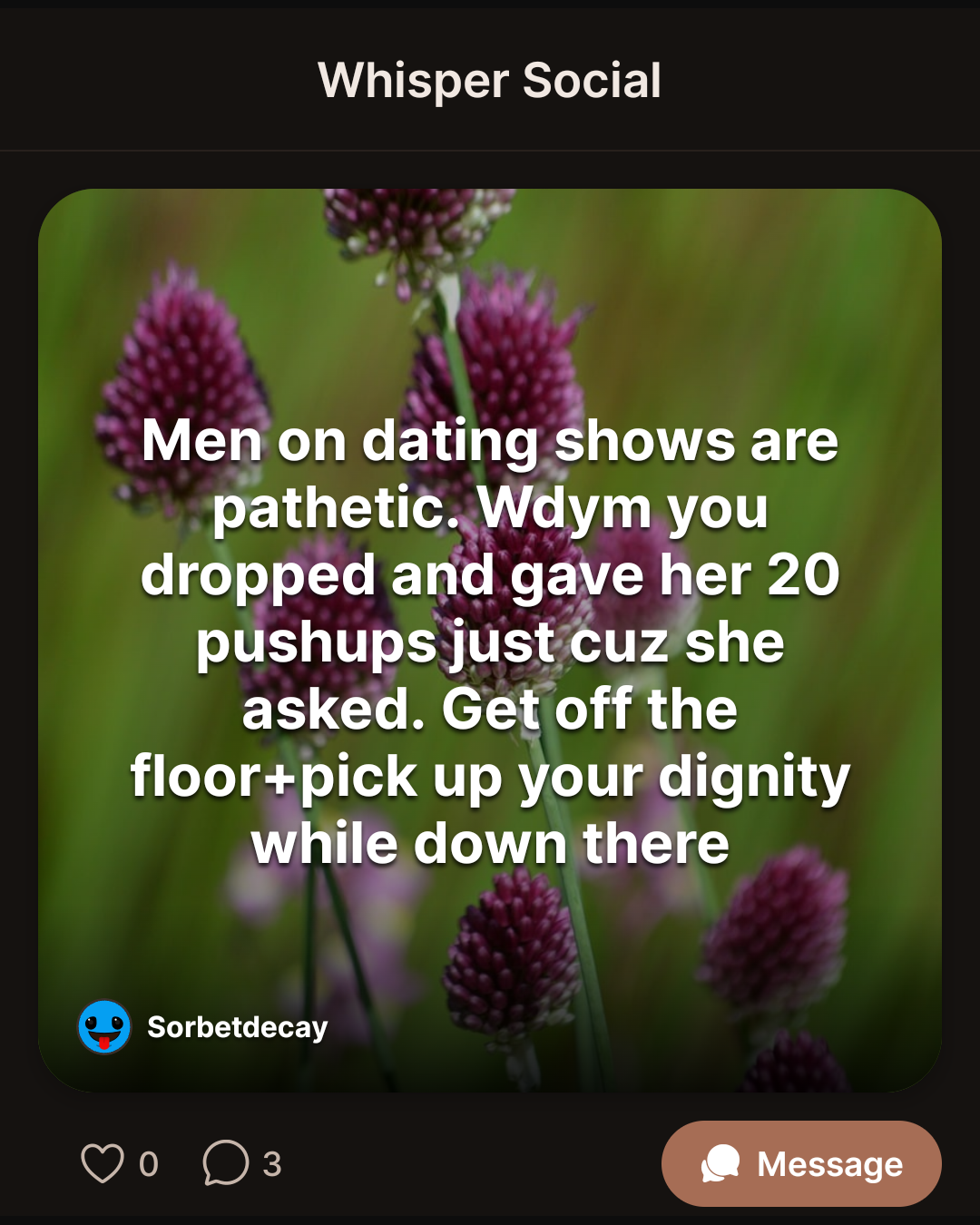 Men on dating shows are pathetic. Wdym you dropped and gave her 20 pushups just cuz she asked. Get off the floor+pick up your dignity while down there