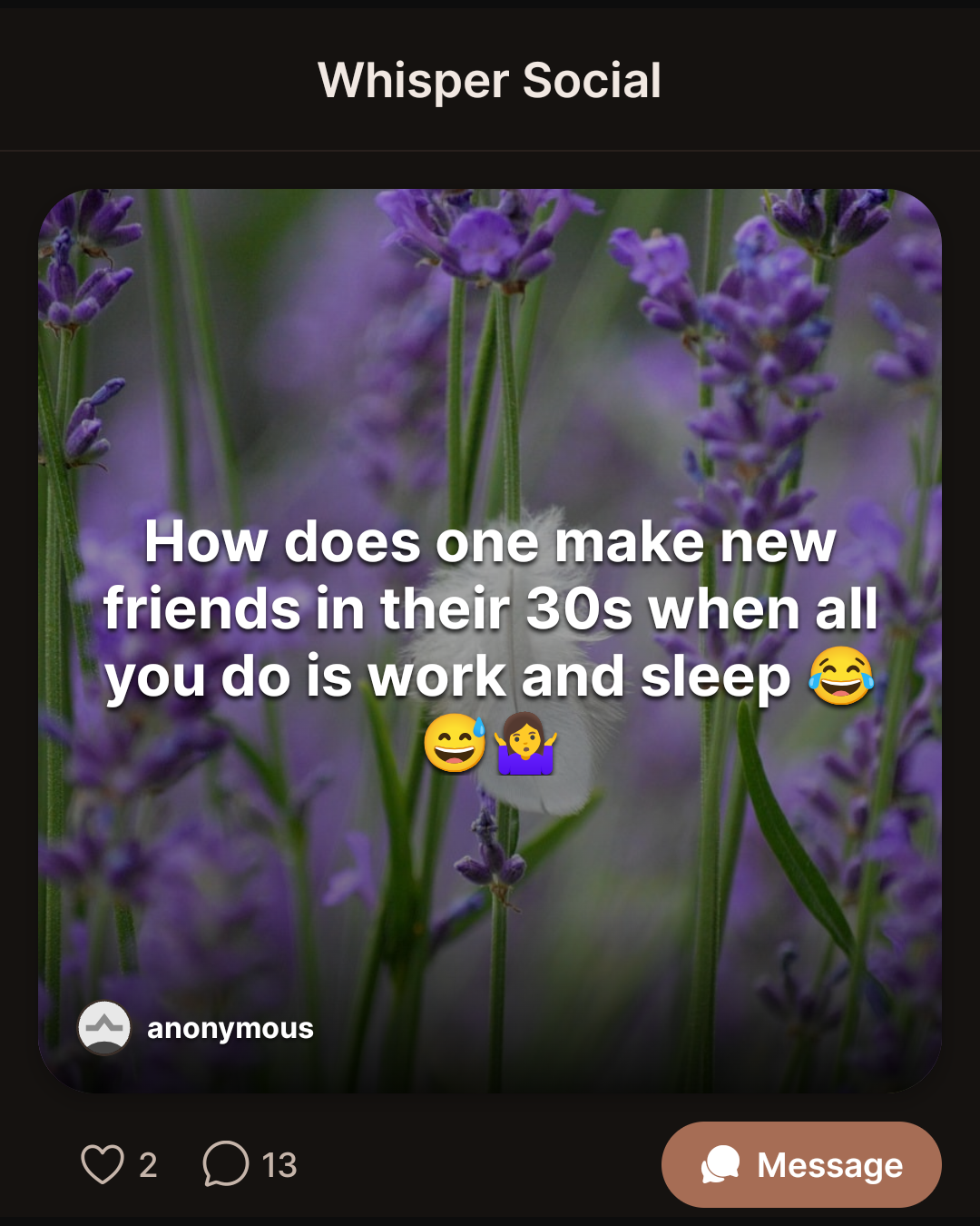 How does one make new friends in their 30s when all you do is work and sleep ππ
π€·ββοΈ
