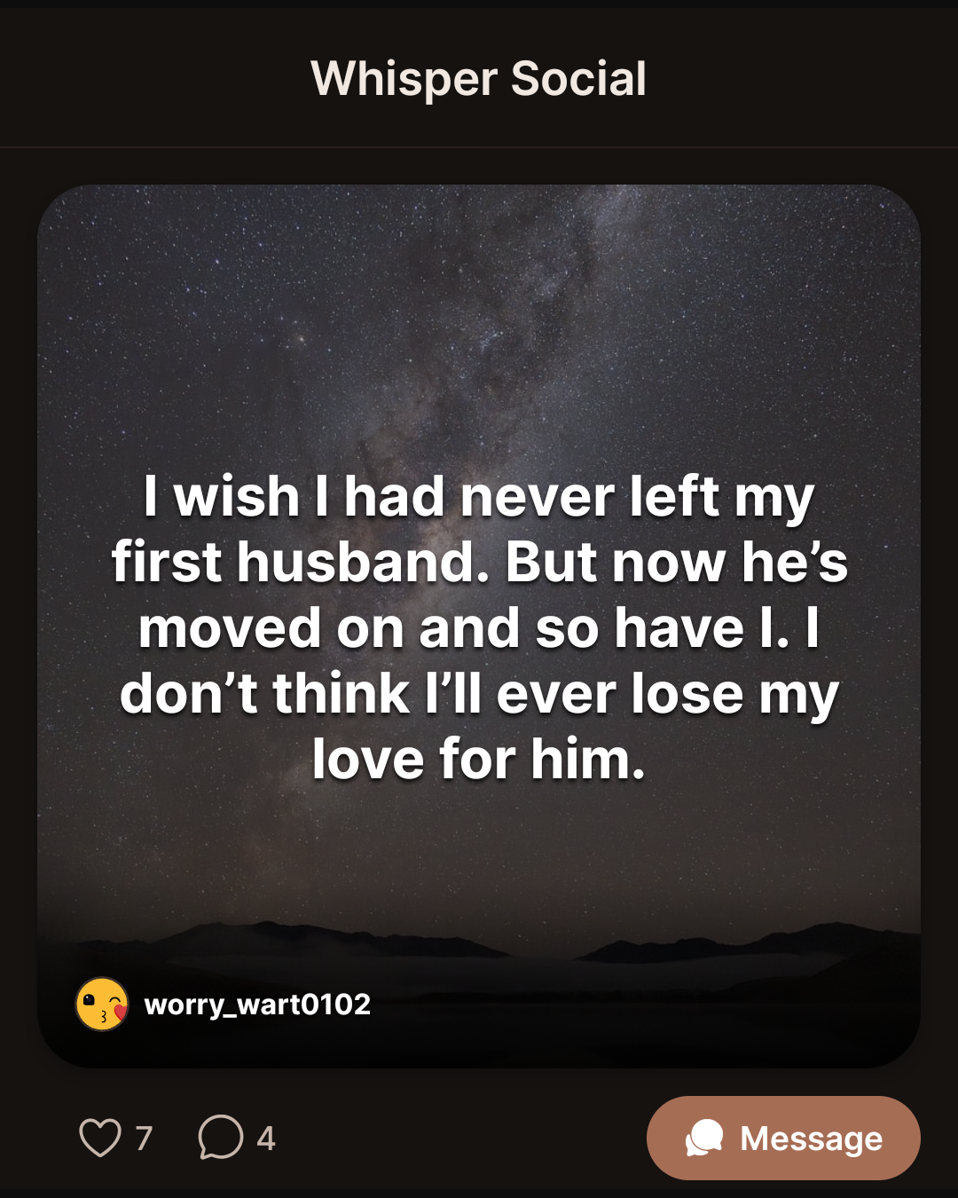 I wish I had never left my first husband. But now he’s moved on and so have I. I don’t think I’ll ever lose my love for him.